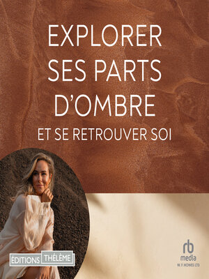 cover image of Explorer ses parts d'ombre et se retrouver soi